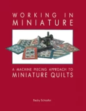 Image of working in miniature a machine piecing approach to miniature quilts