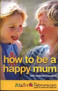 Image of How to Be a Happy Mum by Siobhan Freegard Paperback