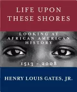 Image of life upon these shores looking at african american history 1513 2008