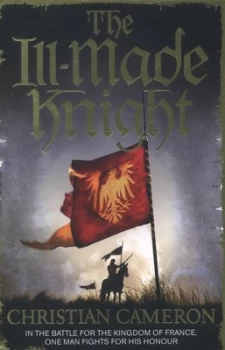 Image of The Ill-Made Knight by Christian Cameron Paperback