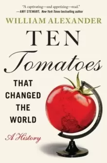 Image of Ten Tomatoes that Changed the World : A History
