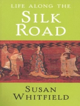 Image of Life along the Silk Road by Susan Whitfield Paperback