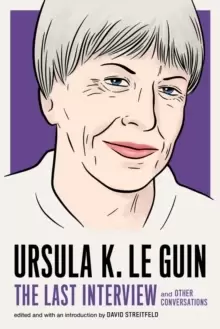 Image of Ursula Le Guin: The Last Interview : And Other Conversations