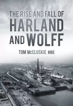 Image of The rise and fall of Harland and Wolff - Tom McCluskie - Paperback - Used