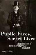 Image of public faces secret lives a queer history of the womens suffrage movement