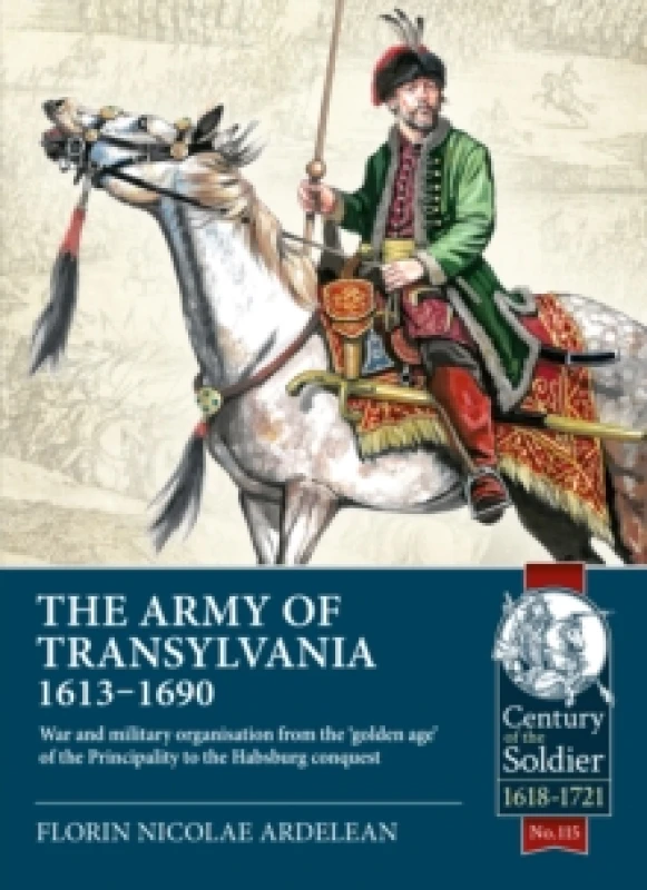 Image of The Army of Transylvania 1613-1690 : War and military organization from the golden age of the Principality to the Habsburg conquest Paperback / softba