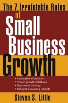 Image of The 7 Irrefutable Rules of Small Business Growth by Steven S. Little Book