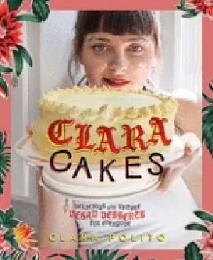 Image of clara cakes delicious and simple vegan desserts for everyone