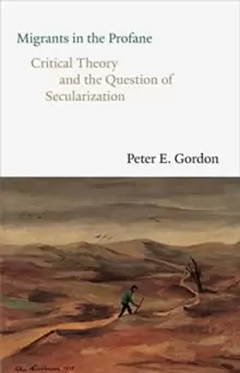 Image of Migrants in the Profane : Critical Theory and the Question of Secularization
