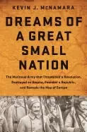 Image of dreams of a great small nation the mutinous army that threatened a revoluti