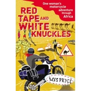 Image of Red Tape and White Knuckles: One Womans Motorcycle Adventure through Africa by Lois Pryce (Paperback, 2009)