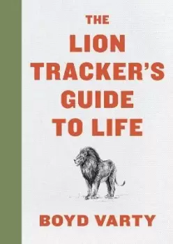 Image of The Lion Tracker's Guide to Life by Boyd Varty