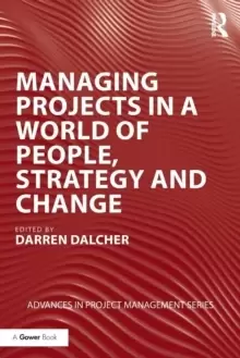 Image of Managing Projects in a World of People, Strategy and Change