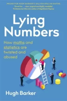 Image of Lying Numbers : How Maths and Statistics Are Twisted and Abused