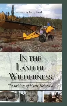 Image of In the Land of Wilderness : The writings of Marty Meierotto