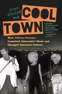 Image of Cool Town : How Athens, Georgia, Launched Alternative Music and Changed American Culture