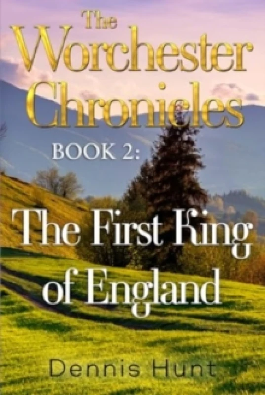 Image of The Worchester Chronicles Book 2: The First King of England Paperback / softback