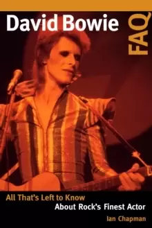 Image of David Bowie FAQ : All That's Left to Know About Rock's Finest Actor