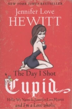 Image of The Day I Shot Cupid by Jennifer Love Hewitt Paperback