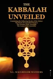 Image of The Kabbalah Unveiled : Containing the following Books of the Zohar: The Book of Concealed Mystery; The Greater Holy Assembly; The Lesser Holy Assembl
