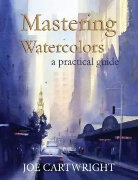 Image of Mastering Watercolors by Joe Cartwright