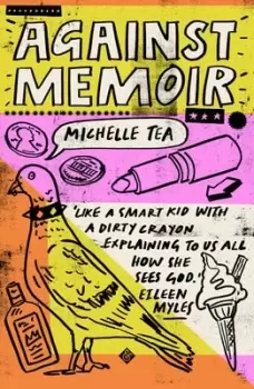 Image of Against memoir by Michelle Tea