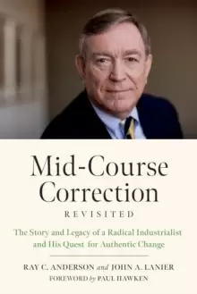 Image of Mid-Course Correction Revisited : The Story and Legacy of a Radical Industrialist and His Quest for Authentic Change