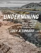Image of undermining a wild ride through land use politics and art in the changing w