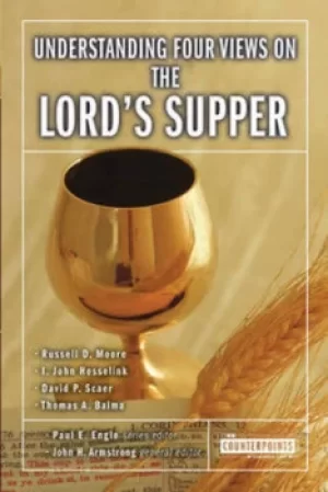 Image of Understanding four views on the Lords Supper by Russell Moore