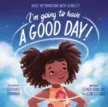 Image of I'm Going to Have a Good Day! : Daily Affirmations with Scarlett