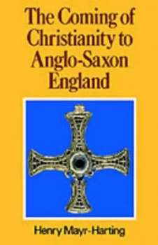 Image of The Coming of Christianity to Anglo-Saxon England by Henry Mayr-Harting Book