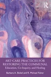 Image of Art-Care Practices for Restoring the Communal Education Co-Inquiry and Healing