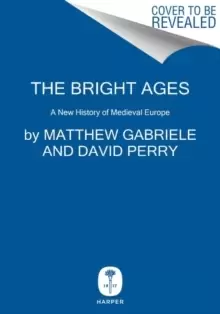 Image of The Bright Ages : A New History of Medieval Europe
