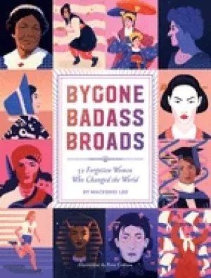 Image of bygone badass broads 52 forgotten women who changed the world