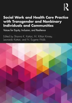 Image of Social Work and Health Care Practice with Transgender and Nonbinary Individuals and CommunitiesVoices for Equity Inclusion and Resilience