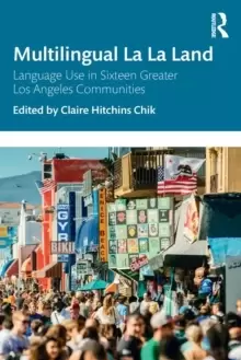 Image of Multilingual La La Land : Language Use in Sixteen Greater Los Angeles Communities