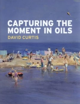 Image of Capturing the Moment in Oils by Robin Capon Hardback