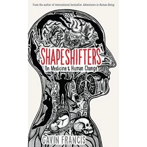 Image of Shapeshifters A Doctor's Notes on Medicine & Human Change Hardback 2018