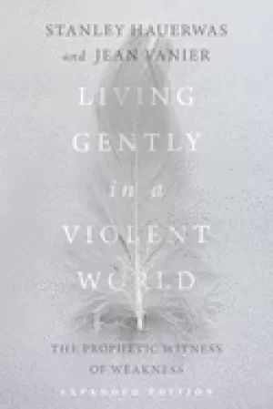 Image of living gently in a violent world the prophetic witness of weakness