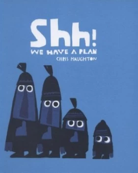 Image of Shh We Have a Plan by Chris Haughton Hardback
