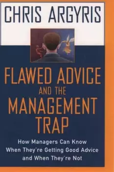 Image of Flawed advice and the management trap by Chris Argyris