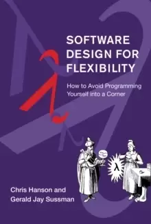 Image of Software Design for Flexibility : How to Avoid Programming Yourself into a Corner