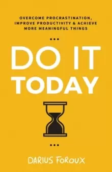 Image of Do It Today : Overcome Procrastination, Improve Productivity, and Achieve More Meaningful Things