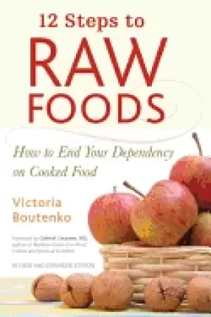 Image of 12 steps to raw foods how to end your dependency on cooked food
