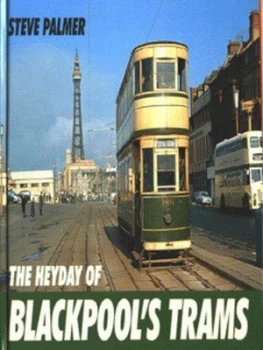 Image of The Heyday of Blackpools Trams by Steve Palmer Hardback