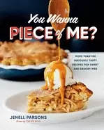 Image of you wanna piece of me more than 100 seriously tasty recipes for sweet and s