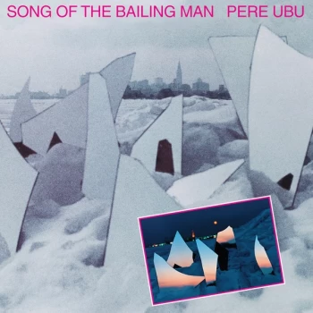 image of Pere Ubu - Song Of The Bailing Man CD