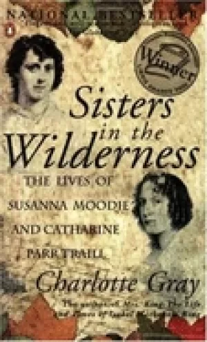 Image of sisters in the wilderness the lives of susanna moodie and catherine parr tr