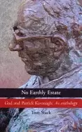 Image of no earthly estate god and patrick kavanagh an anthology