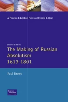 Image of The Making of Russian Absolutism 1613-1801 by P. Dukes Paperback